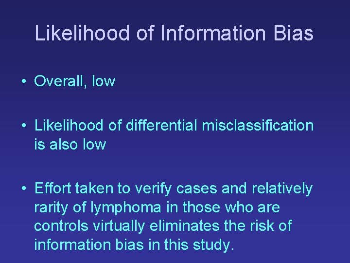 Likelihood of Information Bias • Overall, low • Likelihood of differential misclassification is also