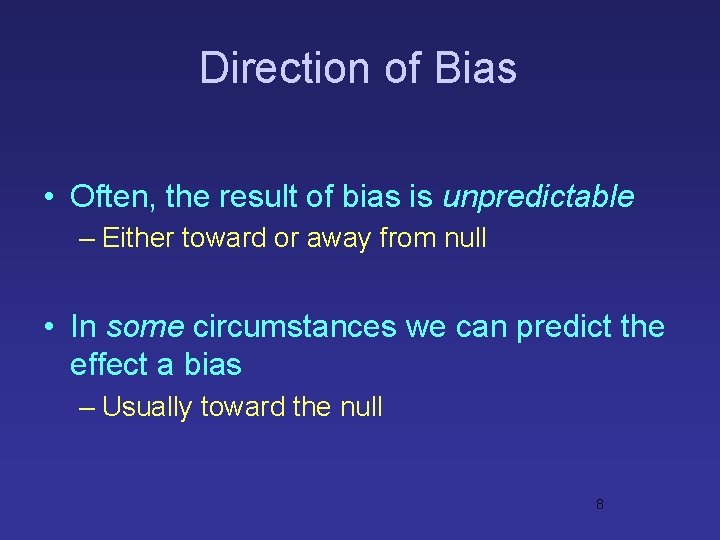 Direction of Bias • Often, the result of bias is unpredictable – Either toward Direction of Bias • Often, the result of bias is unpredictable – Either toward
