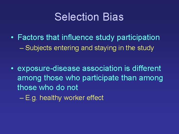 Selection Bias • Factors that influence study participation – Subjects entering and staying in Selection Bias • Factors that influence study participation – Subjects entering and staying in
