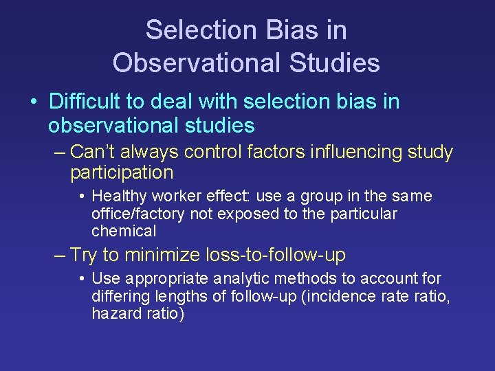 Selection Bias in Observational Studies • Difficult to deal with selection bias in observational