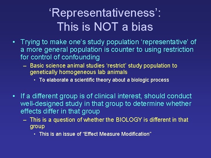 ‘Representativeness’: This is NOT a bias • Trying to make one’s study population ‘representative’