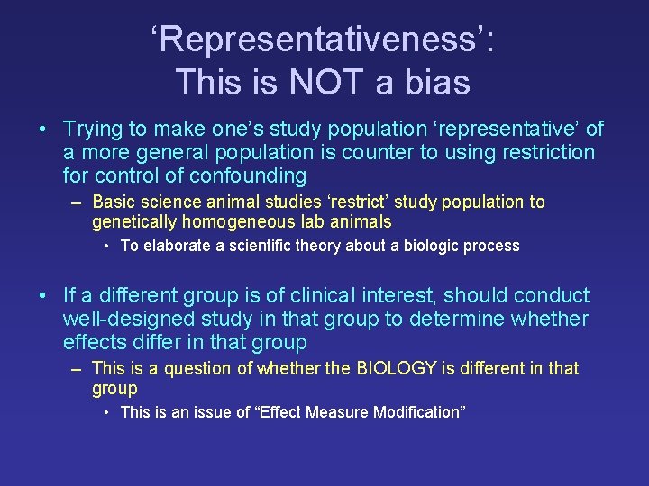 ‘Representativeness’: This is NOT a bias • Trying to make one’s study population ‘representative’ ‘Representativeness’: This is NOT a bias • Trying to make one’s study population ‘representative’