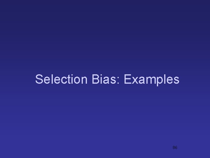 Selection Bias: Examples 86 