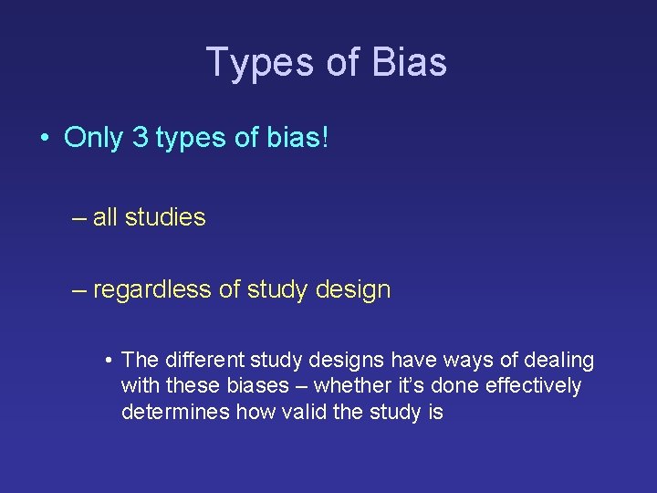 Types of Bias • Only 3 types of bias! – all studies – regardless Types of Bias • Only 3 types of bias! – all studies – regardless