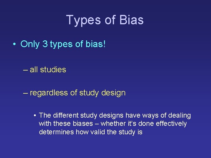 Types of Bias • Only 3 types of bias! – all studies – regardless