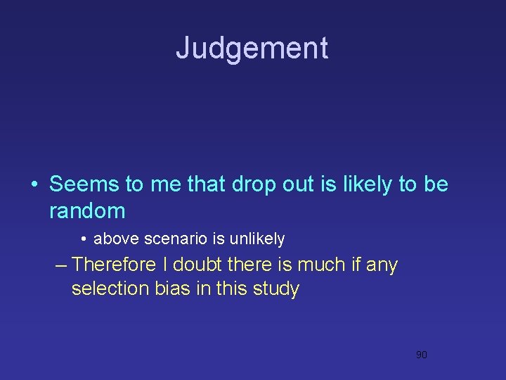 Judgement • Seems to me that drop out is likely to be random •