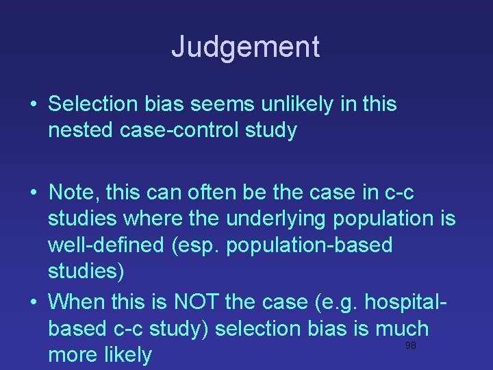 Judgement • Selection bias seems unlikely in this nested case-control study • Note, this