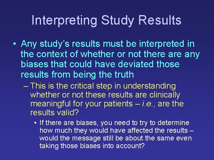 Interpreting Study Results • Any study’s results must be interpreted in the context of