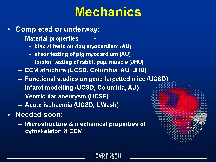 Mechanics • Completed or underway: – Material properties - • biaxial tests on dog