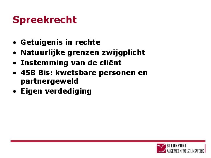 Spreekrecht • • Getuigenis in rechte Natuurlijke grenzen zwijgplicht Instemming van de cliënt 458