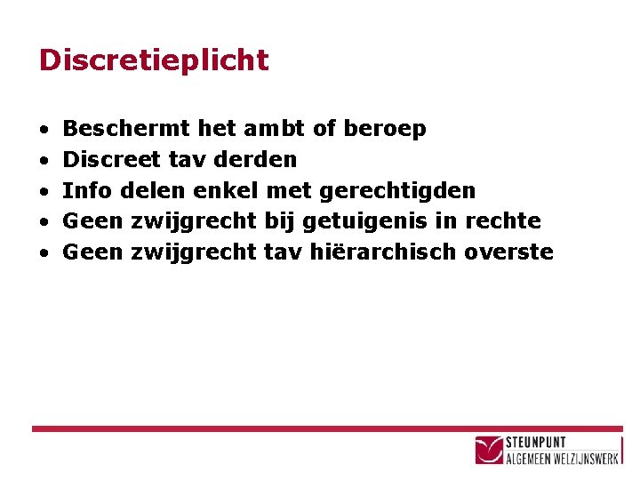 Discretieplicht • • • Beschermt het ambt of beroep Discreet tav derden Info delen