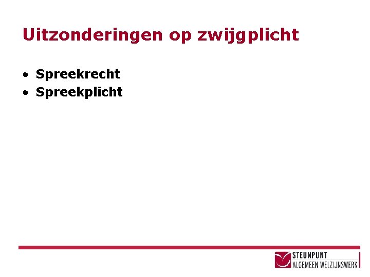 Uitzonderingen op zwijgplicht • Spreekrecht • Spreekplicht 