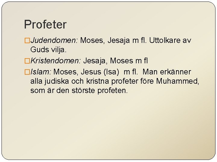 Profeter �Judendomen: Moses, Jesaja m fl. Uttolkare av Guds vilja. �Kristendomen: Jesaja, Moses m