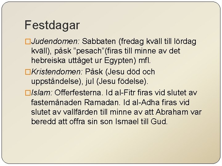 Festdagar �Judendomen: Sabbaten (fredag kväll till lördag kväll), påsk ”pesach”(firas till minne av det