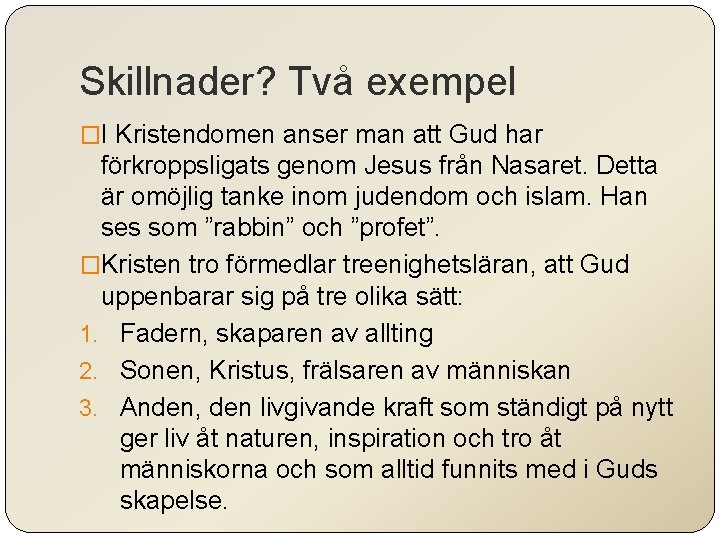 Skillnader? Två exempel �I Kristendomen anser man att Gud har förkroppsligats genom Jesus från