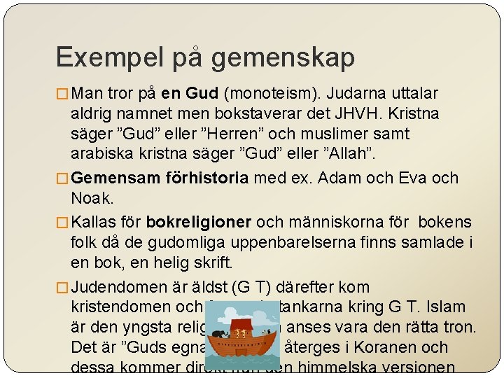 Exempel på gemenskap � Man tror på en Gud (monoteism). Judarna uttalar aldrig namnet