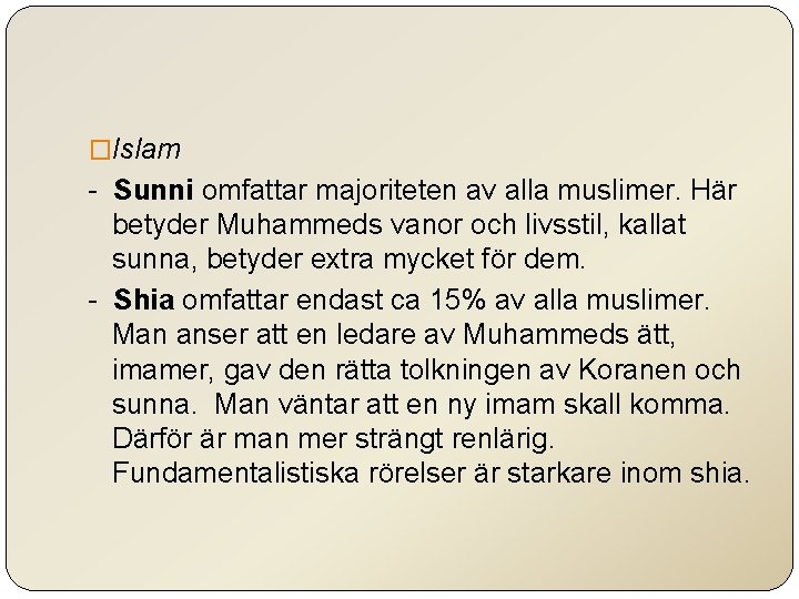 �Islam - Sunni omfattar majoriteten av alla muslimer. Här betyder Muhammeds vanor och livsstil,