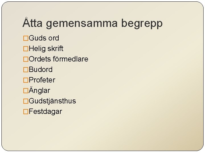 Åtta gemensamma begrepp �Guds ord �Helig skrift �Ordets förmedlare �Budord �Profeter �Änglar �Gudstjänsthus �Festdagar