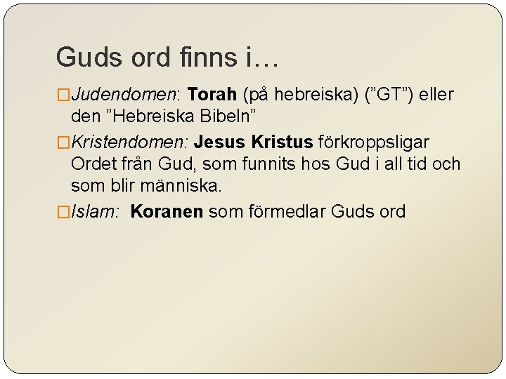 Guds ord finns i… �Judendomen: Torah (på hebreiska) (”GT”) eller den ”Hebreiska Bibeln” �Kristendomen: