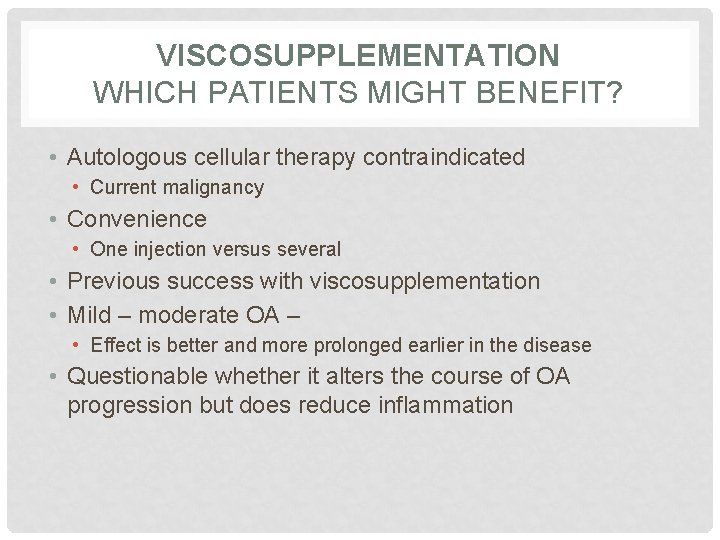 VISCOSUPPLEMENTATION WHICH PATIENTS MIGHT BENEFIT? • Autologous cellular therapy contraindicated • Current malignancy •