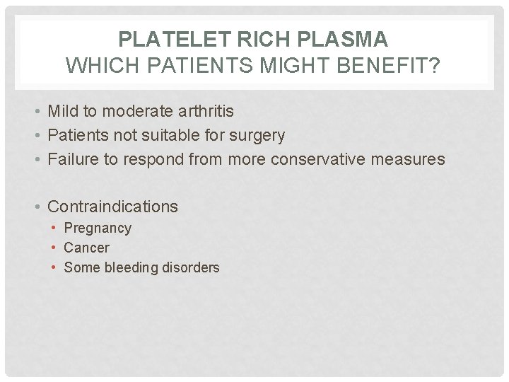 PLATELET RICH PLASMA WHICH PATIENTS MIGHT BENEFIT? • Mild to moderate arthritis • Patients