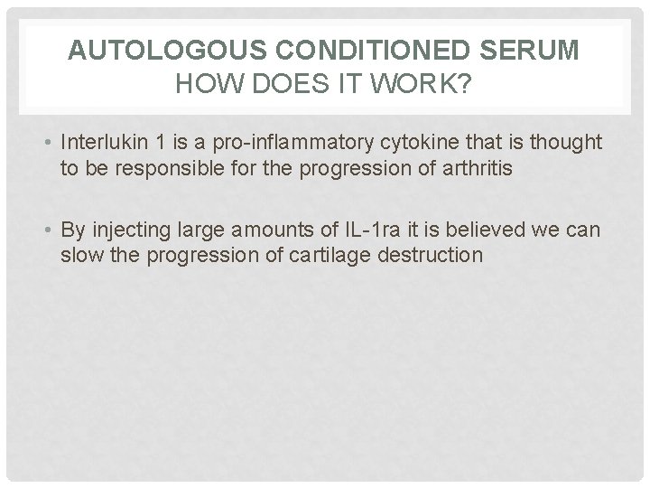 AUTOLOGOUS CONDITIONED SERUM HOW DOES IT WORK? • Interlukin 1 is a pro-inflammatory cytokine