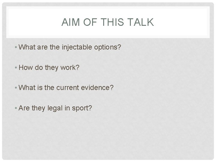AIM OF THIS TALK • What are the injectable options? • How do they