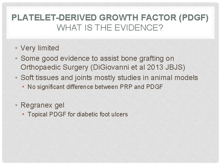 PLATELET-DERIVED GROWTH FACTOR (PDGF) WHAT IS THE EVIDENCE? • Very limited • Some good