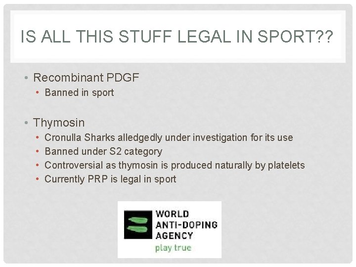 IS ALL THIS STUFF LEGAL IN SPORT? ? • Recombinant PDGF • Banned in