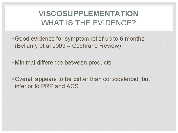 VISCOSUPPLEMENTATION WHAT IS THE EVIDENCE? • Good evidence for symptom relief up to 6
