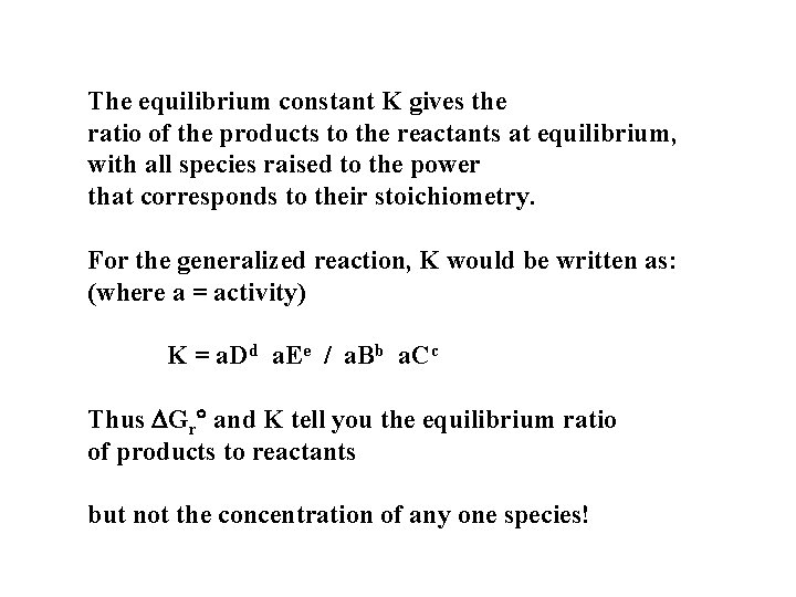 The equilibrium constant K gives the ratio of the products to the reactants at