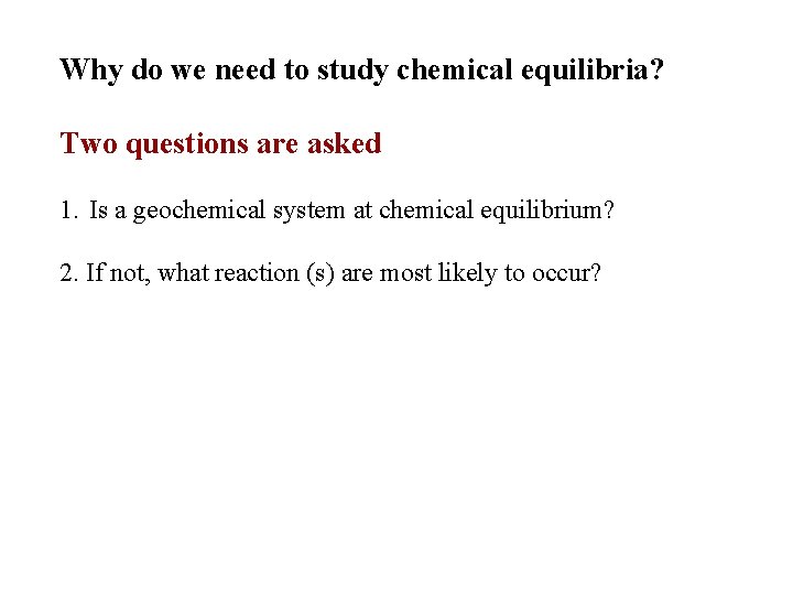 Why do we need to study chemical equilibria? Two questions are asked 1. Is