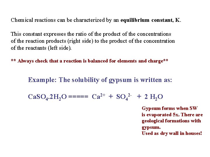 Chemical reactions can be characterized by an equilibrium constant, K. This constant expresses the