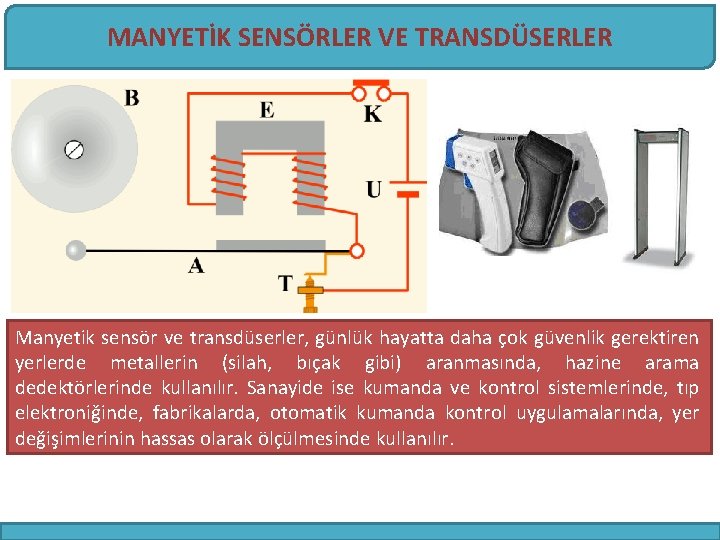 MANYETİK SENSÖRLER VE TRANSDÜSERLER Manyetik sensör ve transdüserler, günlük hayatta daha çok güvenlik gerektiren