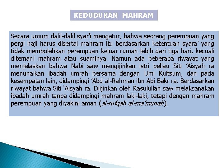 KEDUDUKAN MAHRAM Secara umum dalil-dalil syar’i mengatur, bahwa seorang perempuan yang pergi haji harus