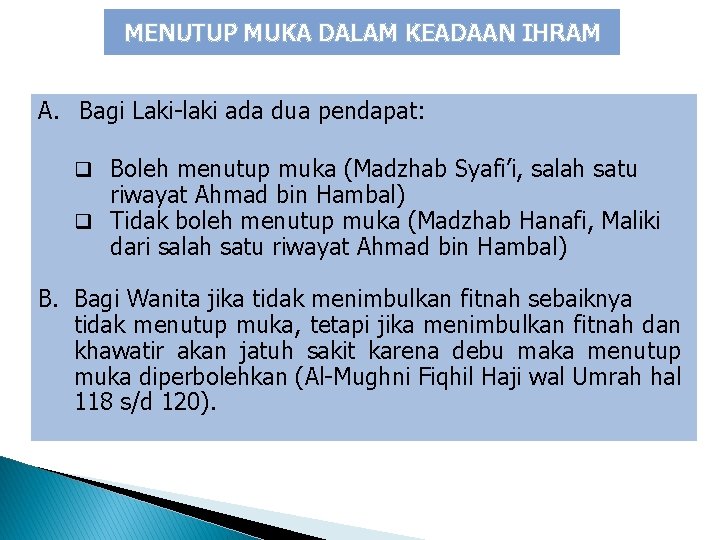 MENUTUP MUKA DALAM KEADAAN IHRAM A. Bagi Laki-laki ada dua pendapat: q Boleh menutup