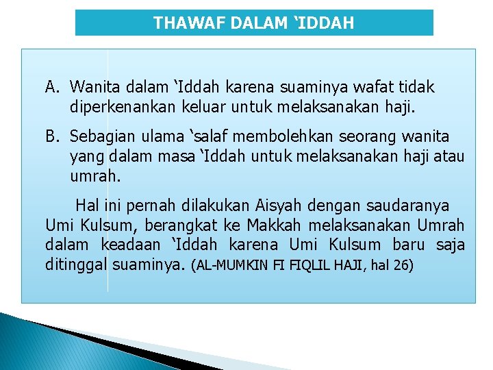 THAWAF DALAM ‘IDDAH A. Wanita dalam ‘Iddah karena suaminya wafat tidak diperkenankan keluar untuk