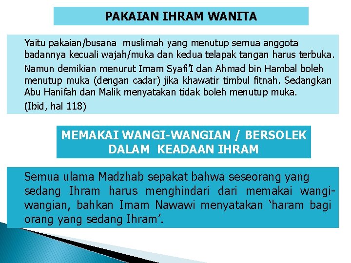 PAKAIAN IHRAM WANITA Yaitu pakaian/busana muslimah yang menutup semua anggota badannya kecuali wajah/muka dan