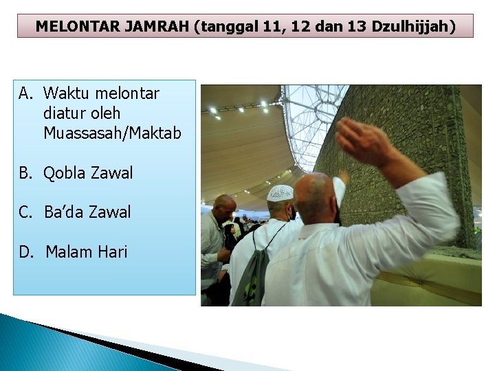 MELONTAR JAMRAH (tanggal 11, 12 dan 13 Dzulhijjah) A. Waktu melontar diatur oleh Muassasah/Maktab