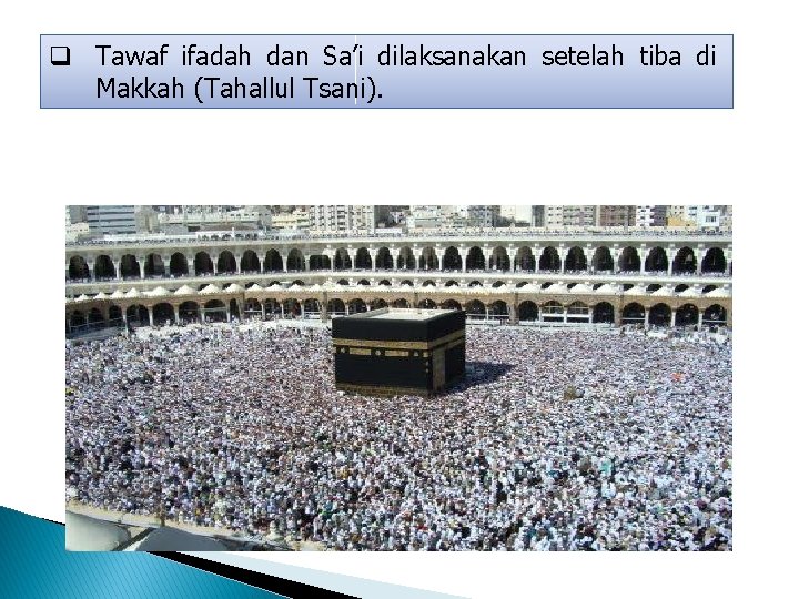 q Tawaf ifadah dan Sa’i dilaksanakan setelah tiba di Makkah (Tahallul Tsani). 