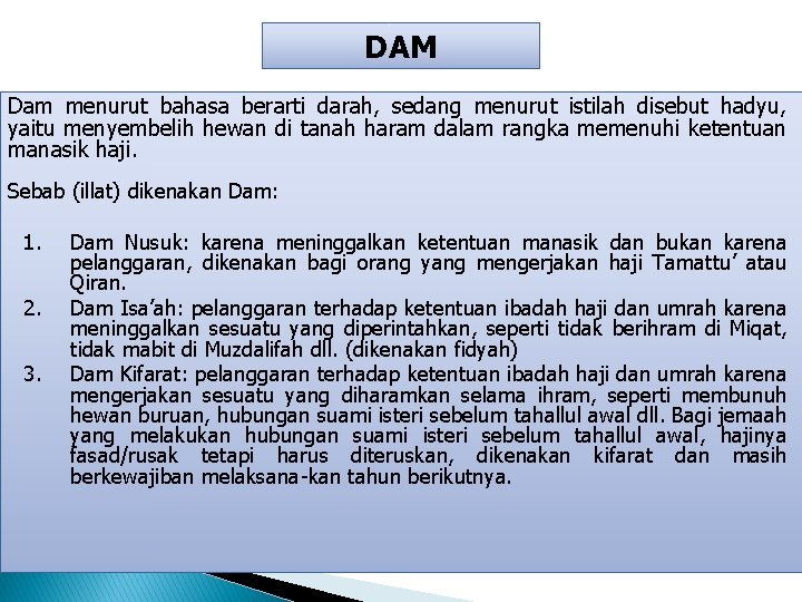 DAM Dam menurut bahasa berarti darah, sedang menurut istilah disebut hadyu, yaitu menyembelih hewan