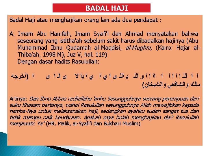 BADAL HAJI Badal Haji atau menghajikan orang lain ada dua pendapat : A. Imam