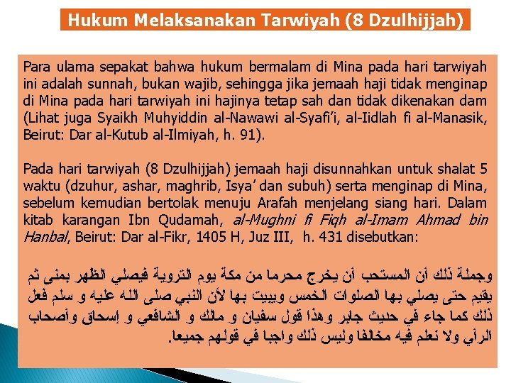 Hukum Melaksanakan Tarwiyah (8 Dzulhijjah) Para ulama sepakat bahwa hukum bermalam di Mina pada