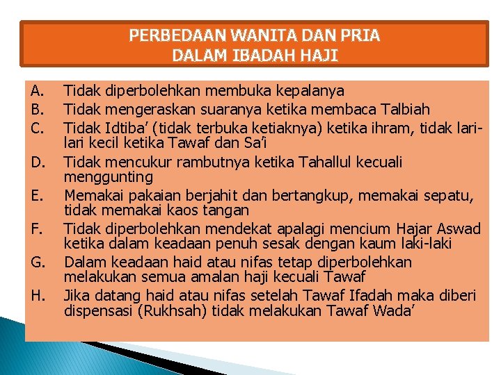 PERBEDAAN WANITA DAN PRIA DALAM IBADAH HAJI A. Tidak diperbolehkan membuka kepalanya B. Tidak