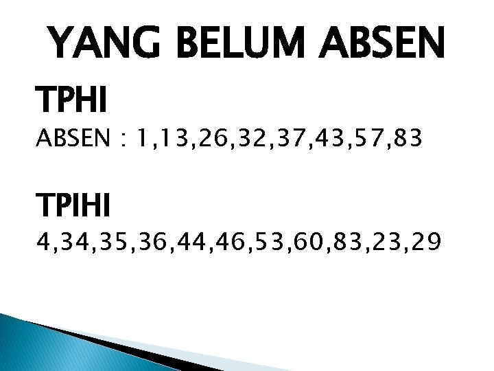 YANG BELUM ABSEN TPHI ABSEN : 1, 13, 26, 32, 37, 43, 57, 83