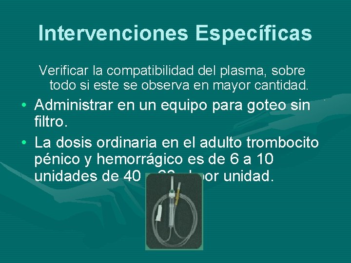 Intervenciones Específicas Verificar la compatibilidad del plasma, sobre todo si este se observa en