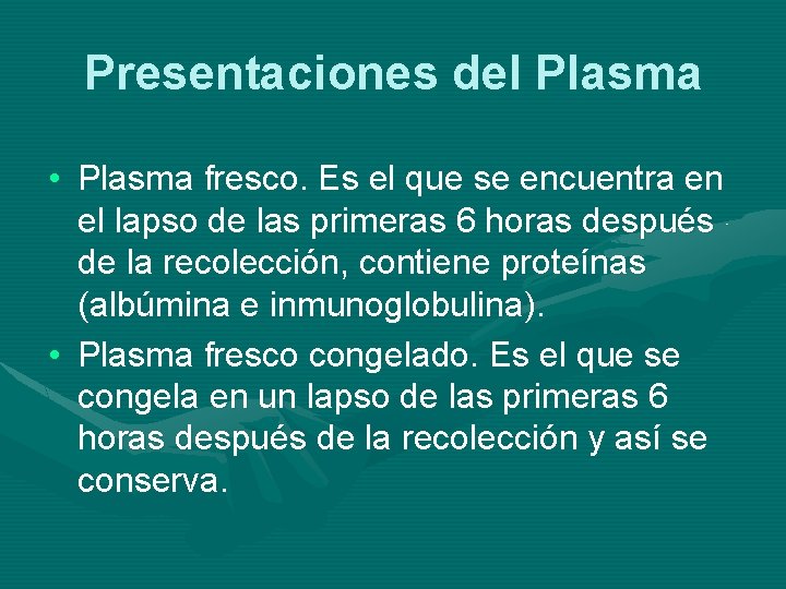 Presentaciones del Plasma • Plasma fresco. Es el que se encuentra en el lapso