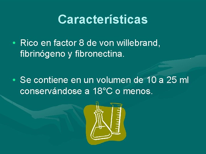 Características • Rico en factor 8 de von willebrand, fibrinógeno y fibronectina. • Se