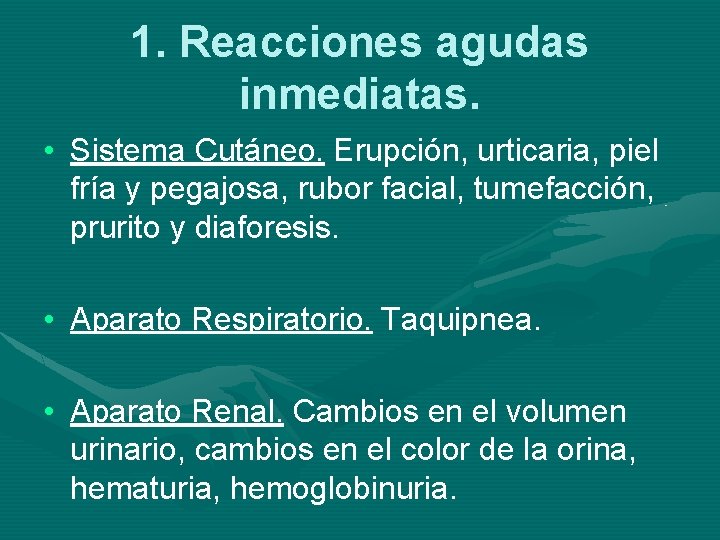 1. Reacciones agudas inmediatas. • Sistema Cutáneo. Erupción, urticaria, piel fría y pegajosa, rubor