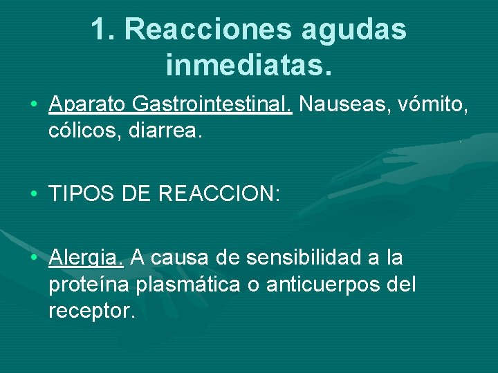 1. Reacciones agudas inmediatas. • Aparato Gastrointestinal. Nauseas, vómito, cólicos, diarrea. • TIPOS DE